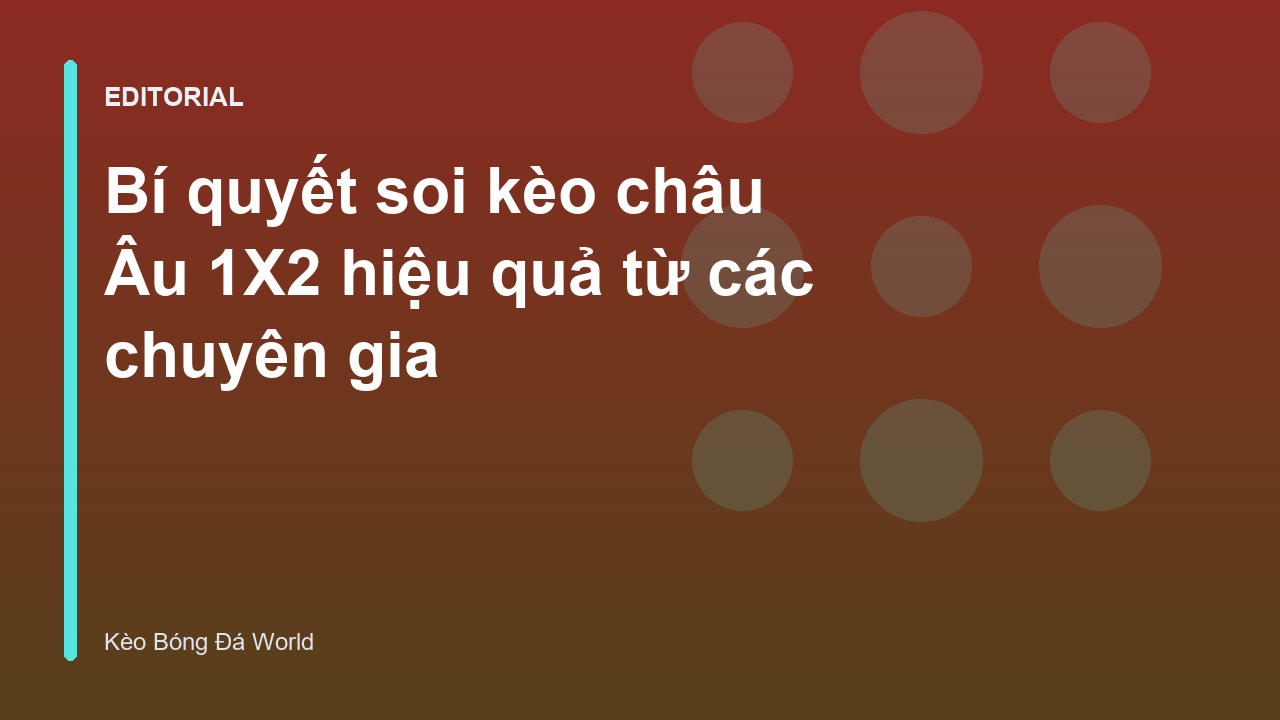Hướng dẫn soi kèo châu Âu 1X2 chuyên nghiệp