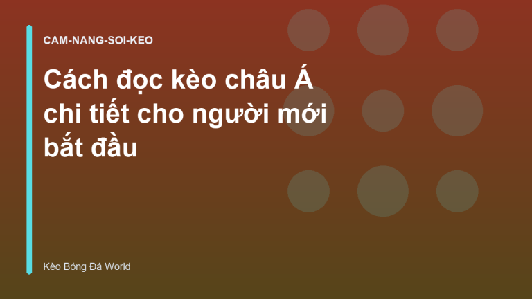 Cách đọc kèo châu Á chi tiết cho người mới bắt đầu