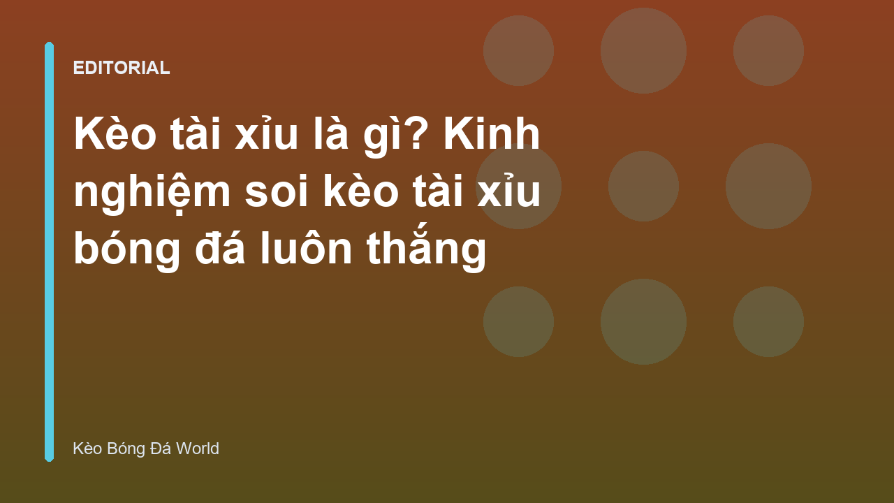 Hướng dẫn cách đọc kèo tài xỉu bóng đá cơ bản