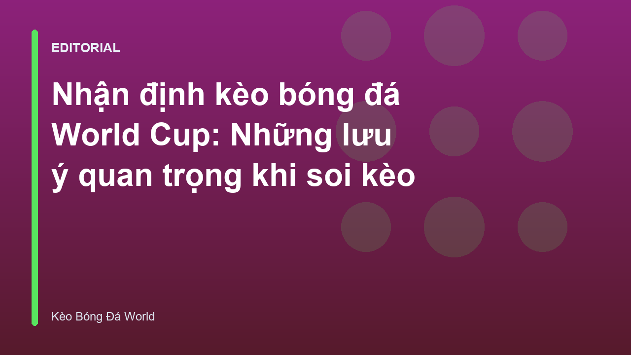 Phân tích kèo bóng đá World Cup chuyên nghiệp